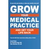 Grow Your Medical Practice and Get Your Life Back