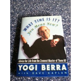 What Time Is It? You Mean Now?: Advice for Life from the Zennest Master of Them All