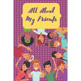 All About My Friends: Friends Fact File to Remember All Your Friends Hobbies, Allergies & Gift Giving Ideas