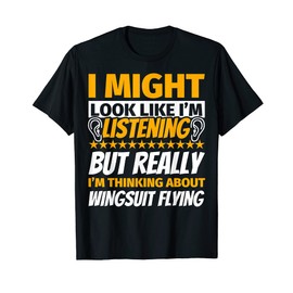 Wingsuit flying Look Like I‘m Listening T-Shirt