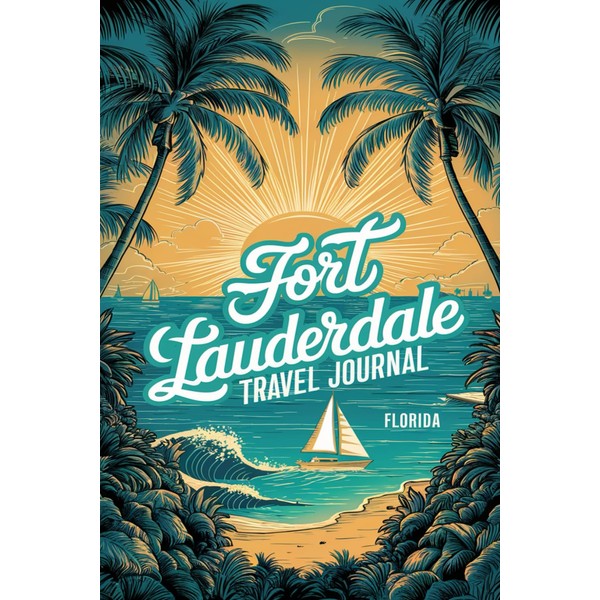 Fort Lauderdale Florida Travel Journal: Lined Notebook Diary. Capturing Moments