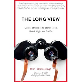 The Long View: Career Strategies to Start Strong, Reach High, and Go Far