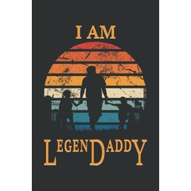 I Am LegenDaddy: Perfektes Geschenk für Väter und Werdende Papas - Eine tolle Geschenkidee für Männertag, Vatertag und Geburtstag - Für den besten ... Seiten Gepunktet 6x9 in (15.24 x 22.86 cm) A5