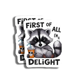 First of All I'm A Delight Sticker - Funny Sassy Trendy Raccoon Sticker - Car Truck Bumper Laptop Flat Surface Sticker - 5 Inches 2 Pack - Made in USA - AAS0447