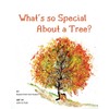 What's so Special About a Tree?: Celebrate the Amazing World