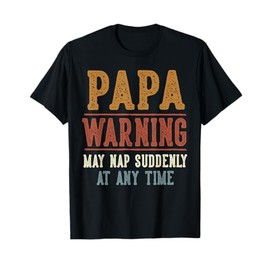 Papa Warning May Nap Suddenly At Any Time Funny Papa T-Shirt