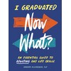 I Graduated: Now What?: An Essential Guide to Adulting and