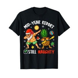 Mid-Year Report Still Naughty Xmas In July Dabbing Santa T-Shirt