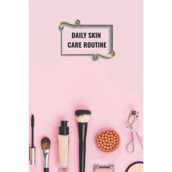Skincare Routine: Weekly & Daily Journal for Skin Care Routines,