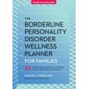 The Borderline Personality Disorder Wellness Planner for Families: 52 Weeks