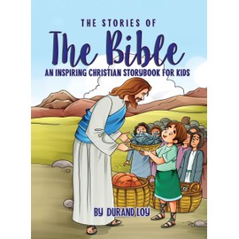 The Stories of the Bible: An Inspiring Christian Storybook for Kids