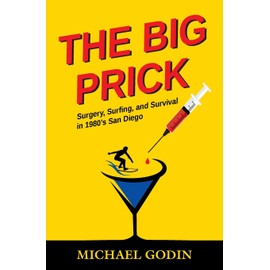 The Big Prick: Surgery, Surfing, and Survival in 1980’s San Diego