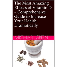  The Most Amazing Effects of Vitamin D - Comprehensive Guide to Increase Your Health Dramatically (Your Health Coach Guides Book 1)