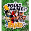 Generic Marching Band Ornament - What Game? I'm Here for