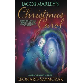 Jacob Marley's Christmas Carol: Another Untold Miracle of the Charles Dickens Classic
