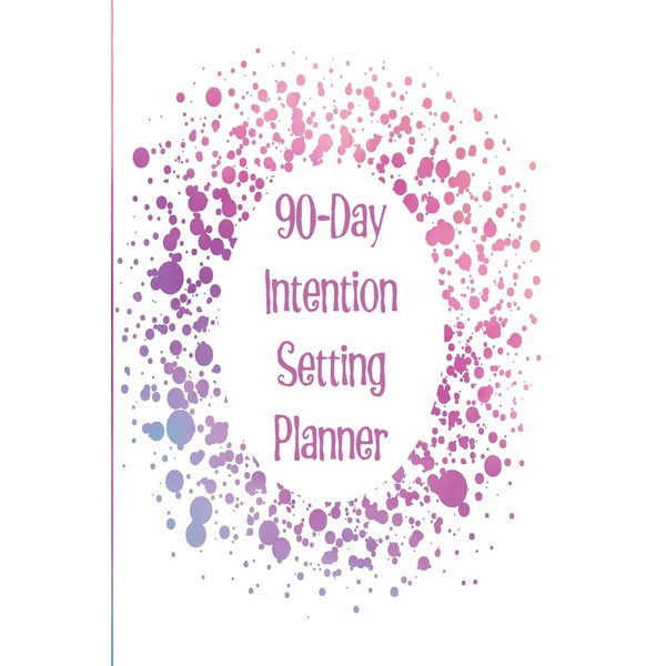 90-Day Intention Setting Planner: The perfect planner to set your