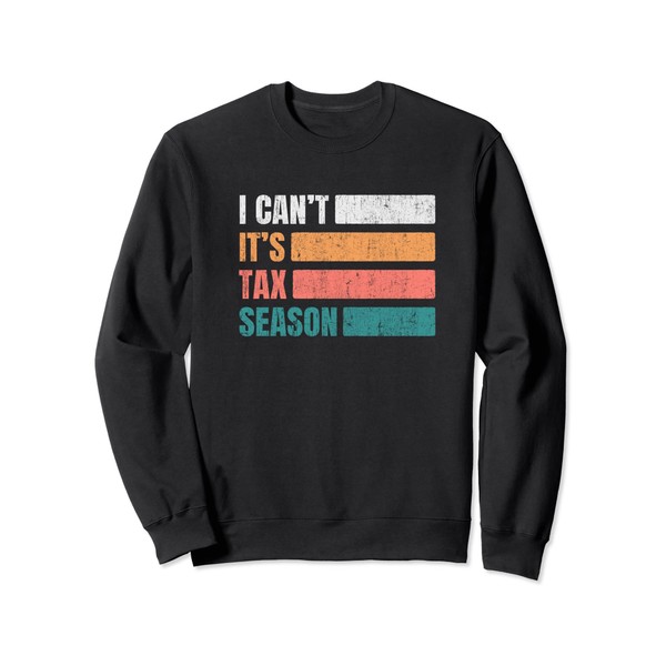 Funny Tax Accountant Gift I Can't It's Tax Season Sweatshirt