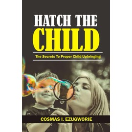 Hatch the Child: The Secrets to Proper Child Upbringing