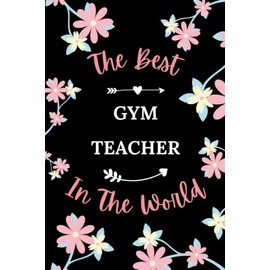 The best gym teacher in the world: Pretty Notebook gym teacher women -110 lined pages - funny girl parting gift for gym teacher