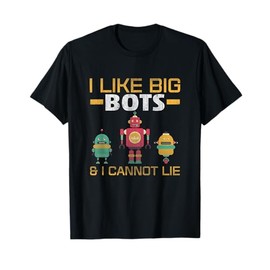 I Like Big Bots Funny Robot Robotics Shirt T-Shirt