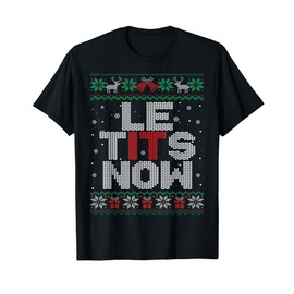 Le Tits Now Funny Xmas Let It Snow Ugly Christmas Sweater T-Shirt