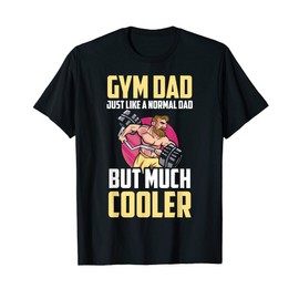 Gym Dad Weightlifting Fitness Coach Fatherhood Fathers Day T-Shirt