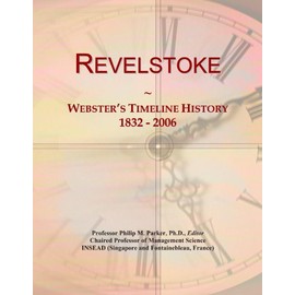Revelstoke: Webster's Timeline History, 1832 - 2006