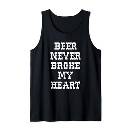 Beer Never Broke My Heart Text Design Gifts Tank Top