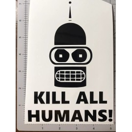 Egl Bender Kill All Humans Vinyl Decal Inspired by Futurama Large 7” Sticker Jdm Fun