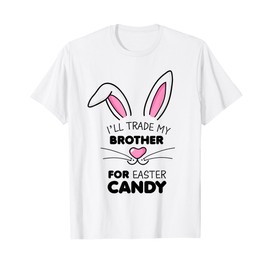I'll trade my brother for Easter Candy Kids Girls Bunny T-Shirt