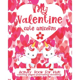 Valentine Activity Book Cute Unicorns For Kids-Coloring Pages - Journaling - Doodling: Fun Interactive 8x10 Keepsake Coloring Journal Doodle Combo Book For Children