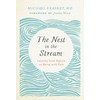 The Nest in the Stream: Lessons from Nature on Being