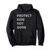 Protect Kids Not Guns Pullover Hoodie