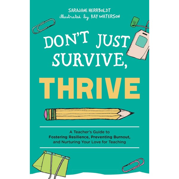 Don't Just Survive, Thrive: A Teacher's Guide to Fostering Resilience,