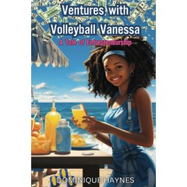 Ventures with Volleyball Vanessa: A Tale of Entrepreneurship (The Young Money All-Stars Series)