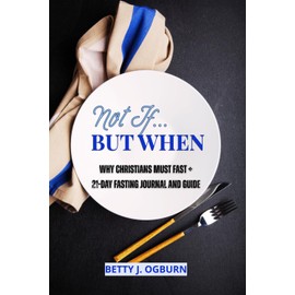 Not If...But When: A 21-Day Fasting Journal & Guide – Christian Devotional Notebook for Spiritual Discipline & Prayer
