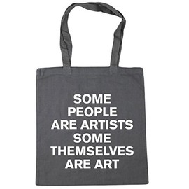 Hippowarehouse Some people are artists and some themselves are art Tote Shopping Gym Beach Bag 42cm x38cm, 10 litres