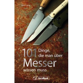 101 Dinge, die man über Messer wissen muss: Ein Handbuch mit spannenden und unterhaltsamen Fakten rund um die scharfen Klingen.
