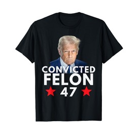 Convicted Felon 47 President 2025 Anti Trump Felon Protest T-Shirt