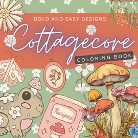 Cute Cottagecore Large Print Bold and Easy Coloring Book for Adults, Women, Seniors and Beginners, Big and Simple Designs, Large Print Coloring Book, ... for Stress-Relief and Relaxation for Women