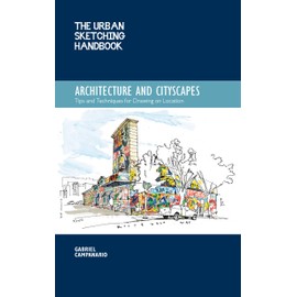 The Urban Sketching Handbook Architecture and Cityscapes: Tips and Techniques for Drawing on Location (Volume 1)