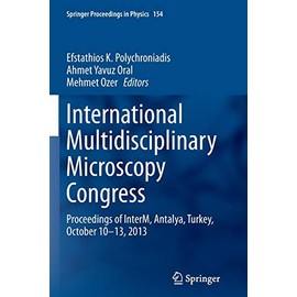 International Multidisciplinary Microscopy Congress: Proceedings of InterM, Antalya, Turkey, October 10â13, 2013 (Springer Proceedings in Physics, 154)