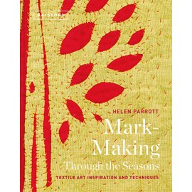 Mark-Making Through the Seasons: Textile Art Inspirations And Techniques