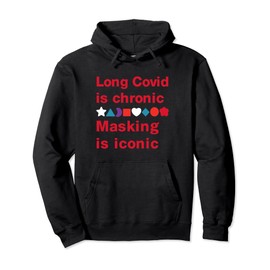 Long Covid Is Chronic Masking Is Iconic Pullover Hoodie