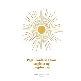Pagtitiwala sa Diyos sa Gitna ng Pagdurusa: A Love God Greatly Tagalog Bible Study Journal