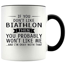 Gift For Biathlon Lovers 11oz Accent Mug If You Don't Like Biathlon Then You Probably Won't Like Me