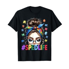 Sped Life Autism Awareness Messy Bun Special Education Teach T-Shirt