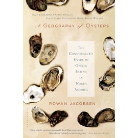 A Geography of Oysters: The Connoisseur's Guide to Oyster Eating in North America
