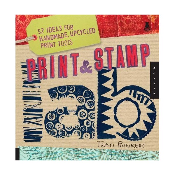 Print & Stamp Lab: 52 Ideas for Handmade, Upcycled Print