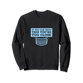 If You Can Read This You're Too Close (Wear Mask) Sweatshirt